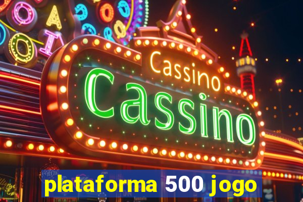 plataforma 500 jogo